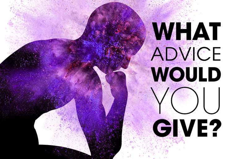 What advice would you give?